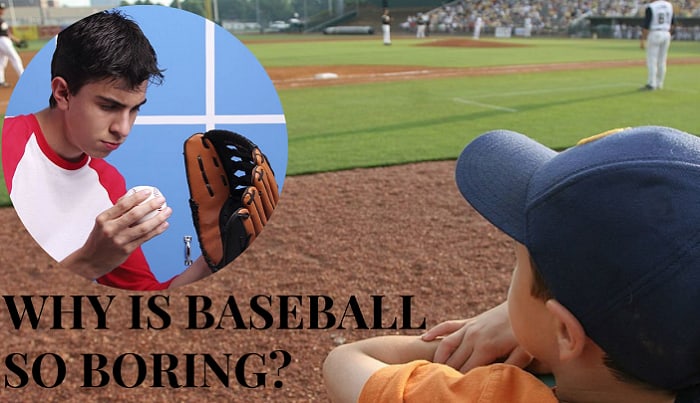 Why Is Baseball So Boring: 7 Reasons You May Want to Know