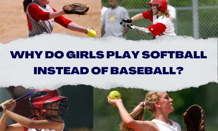 why do girls play softball instead of baseball