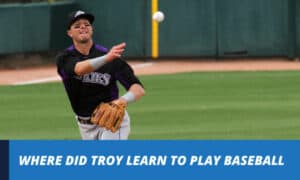 where did troy learn to play baseball